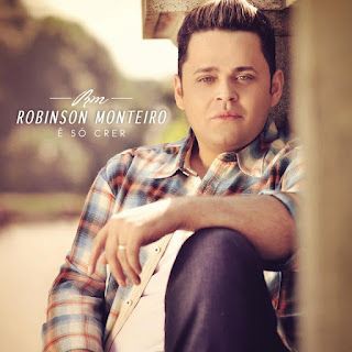 Robison Monteiro - É Só Crer
